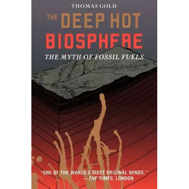 The Deep Hot Biosphere: The Myth of Fossil Fuels