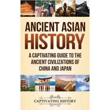 Ancient Asian History: A Captivating Guide to the Ancient Civilizations of China and Japan