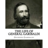 The Life of General Garibaldi