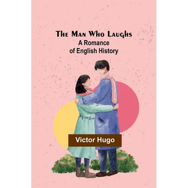 The Man Who Laughs: A Romance of English History