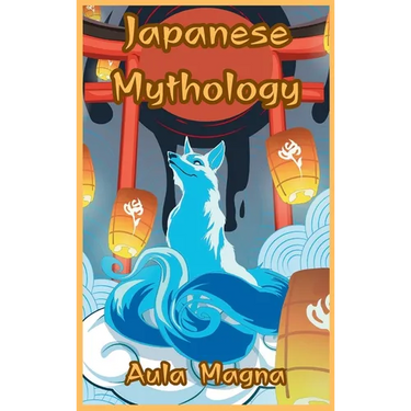 Japanese Mythology: Mysteries and Wonders of Ancient Japan: Tales of Gods and Legendary Creatures