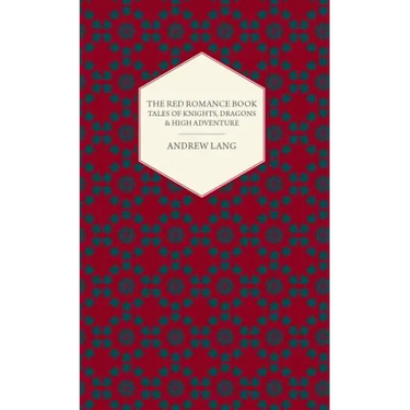 The Red Romance Book: Tales Of Knights, Dragons & High Adventure