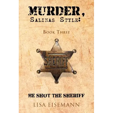 Murder, Salinas Style: Book Three He Shot the Sheriff