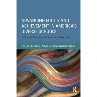 Advancing Equity and Achievement in America's Diverse Schools: Inclusive Theories, Policies, and Practices