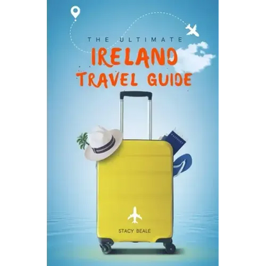 The Ultimate Ireland Travel Guide: Plan the Perfect Irish Vacation