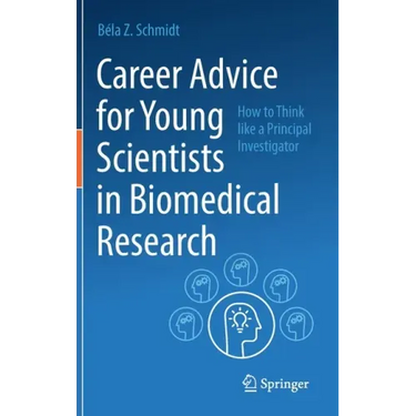 Career Advice for Young Scientists in Biomedical Research: How to Think Like a Principal Investigator