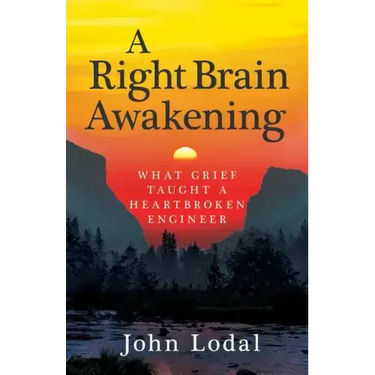 A Right Brain Awakening: What Grief Taught a Heartbroken Engineer
