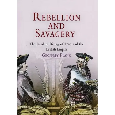 Rebellion and Savagery: The Jacobite Rising of 1745 and the British Empire