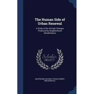 The Human Side of Urban Renewal: A Study of the Attitude Changes Produced by Neighborhood Rehabilitation