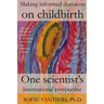 Making informed decisions on childbirth: One scientist's international perspective