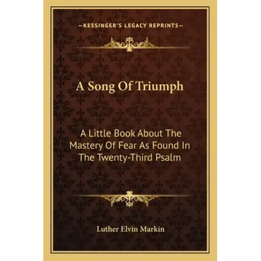 A Song of Triumph: A Little Book about the Mastery of Fear as Found in the Twenty-Third Psalm