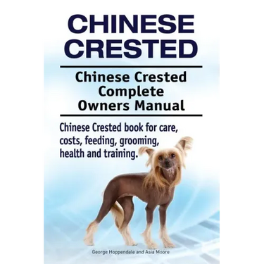 Chinese Crested. Chinese Crested Complete Owners Manual. Chinese Crested book for care, costs, feeding, grooming, health and training.