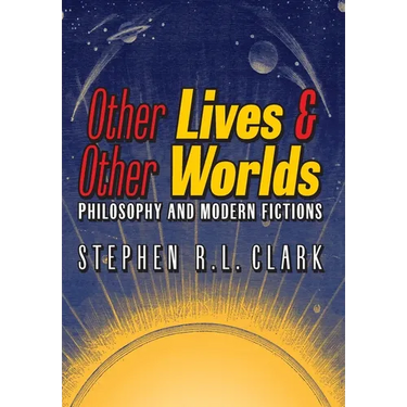 Other Lives & Other Worlds: Philosophy and Modern Fictions