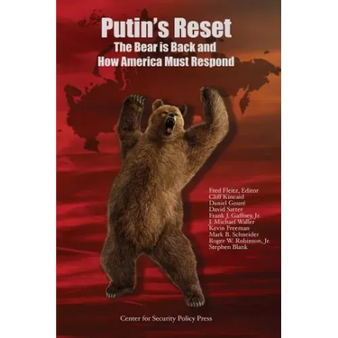 Putin's Reset: The Bear is Back and How America Must Respond