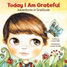 Today I Am Grateful: Adventures in Gratitude