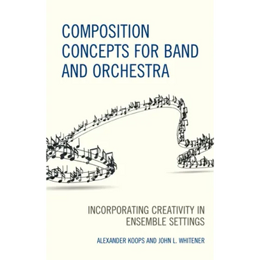 Composition Concepts for Band and Orchestra: Incorporating Creativity in Ensemble Settings