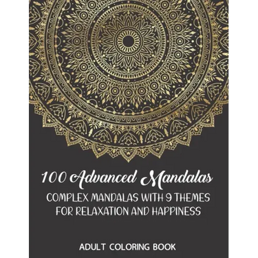 Adult Coloring Book: 100 Advanced Mandalas: Complex Mandalas With 9 Themes for Relaxation and Happiness