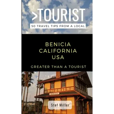 Greater Than a Tourist- Benicia California USA: 50 Travel Tips from a Local