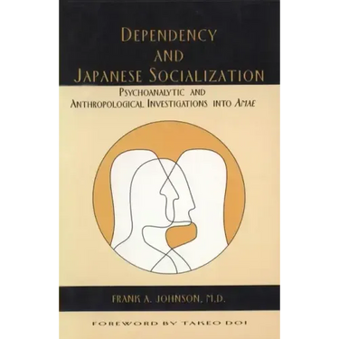 Dependency and Japanese Socialization: Psychoanalytic and Anthropological Investigations in Amae