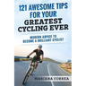 121 AWESOME TIPS For YOUR GREATEST CYCLING EVER: MODERN ADVICE To BECOME A BRILLIANT CYCLIST
