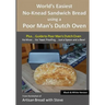 World's Easiest No-Knead Sandwich Bread using a Poor Man's Dutch Oven (Plus... Guide to Poor Man's Dutch Ovens) (B&W Version): From the kitchen of Art