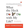 What the Heck Do I Do with My Life?