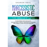 Narcissistic Abuse: The Complete Guide to Recovering From Narcissistic Abuse - Discover How to Identify Narcissism in Ourselves and Others