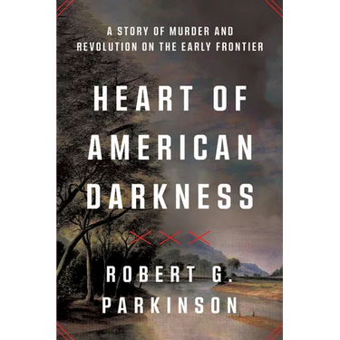Heart of American Darkness: A Story of Murder and Revolution on the Early Frontier