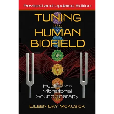 Tuning the Human Biofield: Healing with Vibrational Sound Therapy