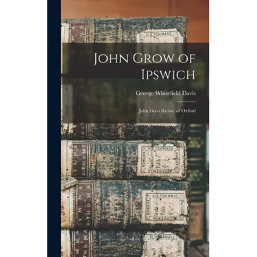 John Grow of Ipswich: John Groo (Grow) of Oxford