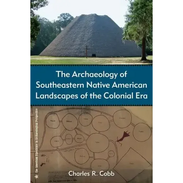 The Archaeology of Southeastern Native American Landscapes of the Colonial Era