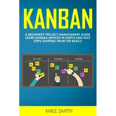 Kanban: A Beginner's Project Management Guide. Learn Kanban Method in Simple and Easy Steps Starting from the Basics