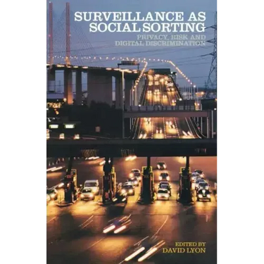 Surveillance as Social Sorting: Privacy, Risk and Automated Discrimination