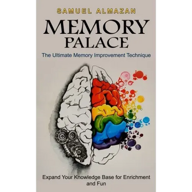 Memory Palace: The Ultimate Memory Improvement Technique (Expand Your Knowledge Base for Enrichment and Fun)