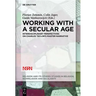 Working with a Secular Age: Interdisciplinary Perspectives on Charles Taylor's Master Narrative