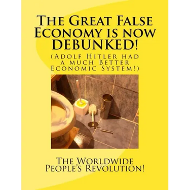 The Great False Economy is now DEBUNKED!: (Adolf Hitler had a much Better Economic System!)