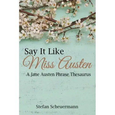 Say It Like Miss Austen: A Jane Austen Phrase Thesaurus