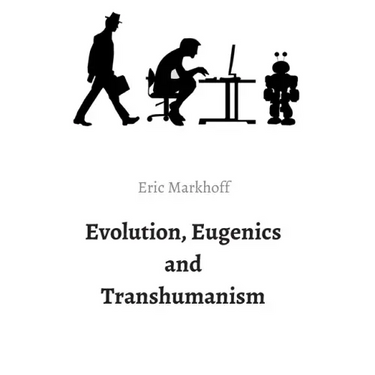 Evolution, Eugenics and Transhumanism