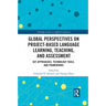 Global Perspectives on Project-Based Language Learning, Teaching, and Assessment: Key Approaches, Technology Tools, and Frameworks