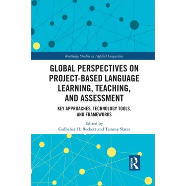 Global Perspectives on Project-Based Language Learning, Teaching, and Assessment: Key Approaches, Technology Tools, and Frameworks