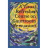 A Visual Refresher Course on Courtroom Persuasion