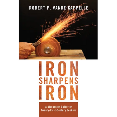 Iron Sharpens Iron: A Discussion Guide for Twenty-First-Century Seekers