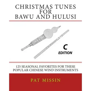 Christmas Tunes for Bawu and Hulusi - C Edition: 125 Seasonal Favorites for These Popular Chinese Wind Instruments