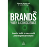 Brands with a Conscience: How to Build a Successful and Responsible Brand