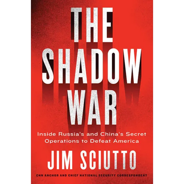 The Shadow War: Inside Russia's and China's Secret Operations to Defeat America