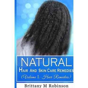 Natural Hair and Skin Care Remedies (Volume I: Hair Remedies)