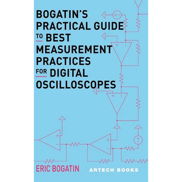 Bogatin's Practical Guide to Best Measurement Practices for Digital Oscilloscope