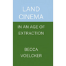 Land Cinema in an Age of Extraction