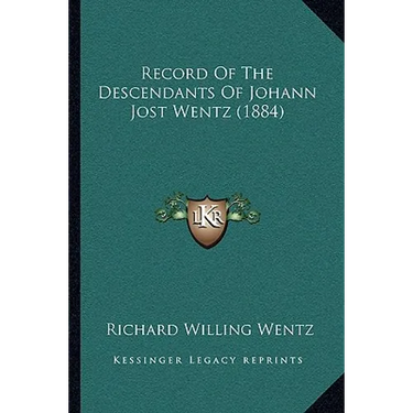 Record Of The Descendants Of Johann Jost Wentz (1884)