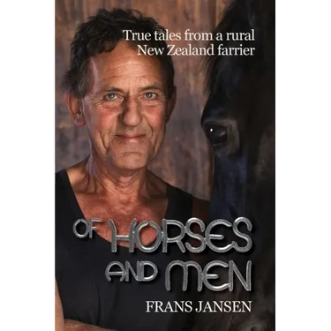 Of Horses and Men: True tales from a rural New Zealand farrier